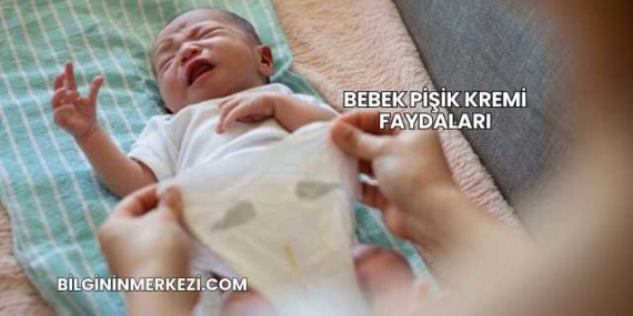 Bebek Pişik Kremi Faydaları