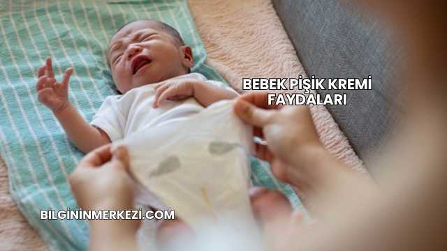 Bebek Pişik Kremi Faydaları