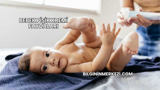 Bebek Pişik Kremi Faydaları