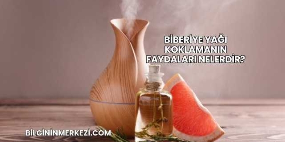 Biberiye Yağı Koklamanın Faydaları Nelerdir?