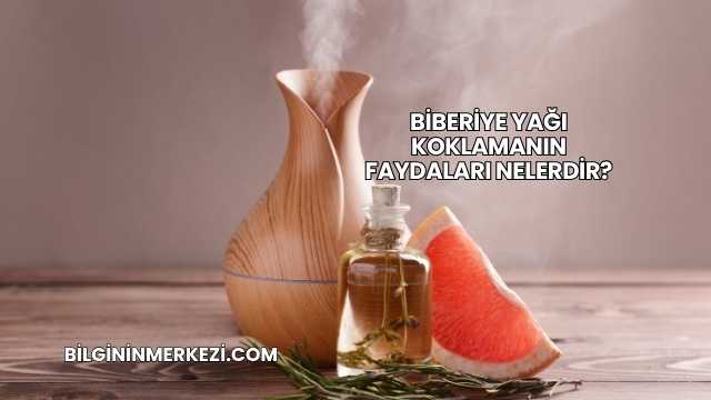 Biberiye Yağı Koklamanın Faydaları Nelerdir?