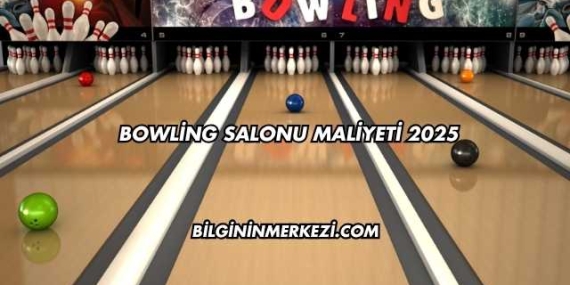 Bowling Salonu Maliyeti 2025
