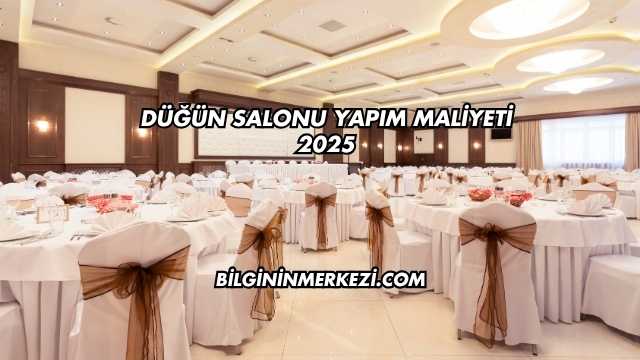 Düğün Salonu Yapım Maliyeti 2025