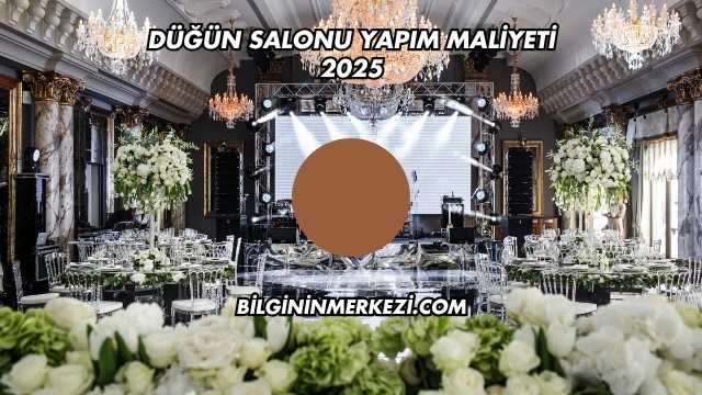Düğün Salonu Yapım Maliyeti 2025