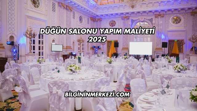 Düğün Salonu Yapım Maliyeti 2025