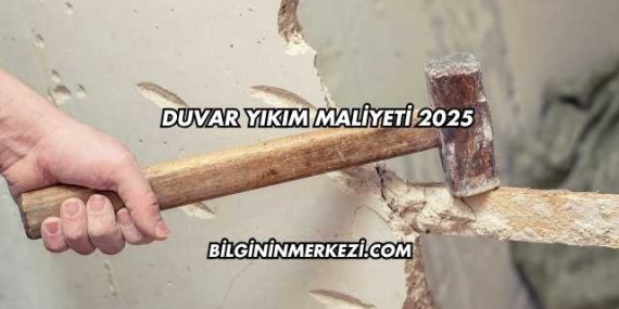 Duvar Yıkım Maliyeti 2025