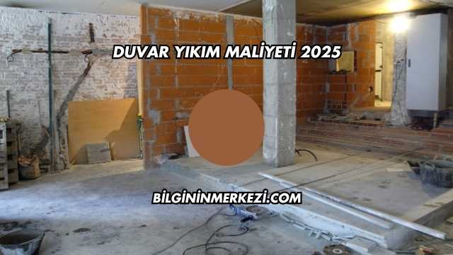 Duvar Yıkım Maliyeti 2025