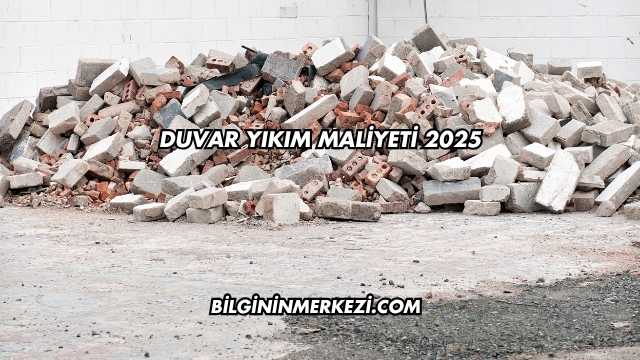 Duvar Yıkım Maliyeti 2025