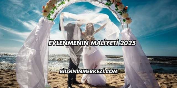 Evlenmenin Maliyeti 2025
