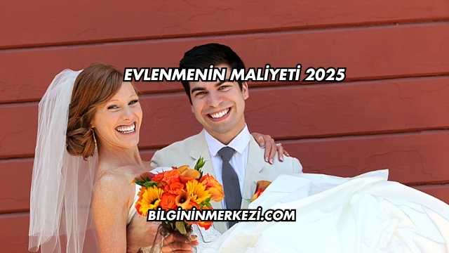 Evlenmenin Maliyeti 2025