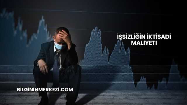 İşsizliğin İktisadi Maliyeti