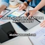 Mobil Uygulama Yaptırma Maliyeti 2025