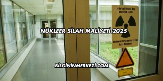 Nükleer Silah Maliyeti 2025