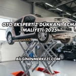 Oto Ekspertiz Dükkanı Açma Maliyeti 2025