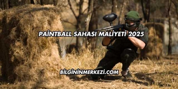 Paintball Sahası Maliyeti 2025