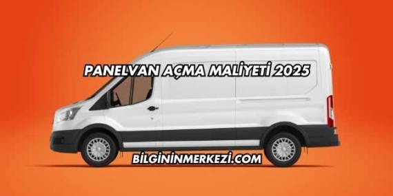 Panelvan Açma Maliyeti 2025
