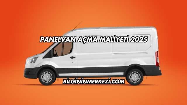 Panelvan Açma Maliyeti 2025