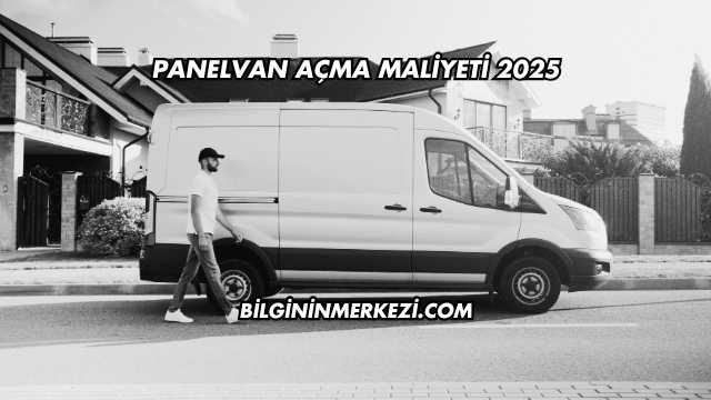 Panelvan Açma Maliyeti 2025