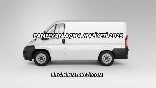 Panelvan Açma Maliyeti 2025
