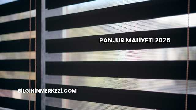Panjur Maliyeti 2025