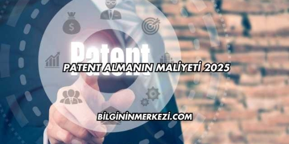 Patent Almanın Maliyeti 2025