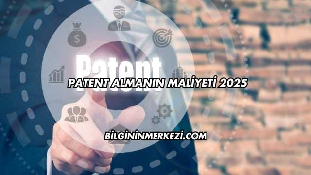 Patent Almanın Maliyeti 2025
