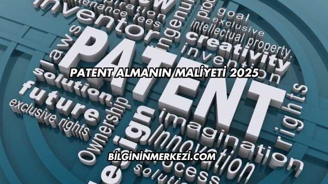 Patent Almanın Maliyeti 2025