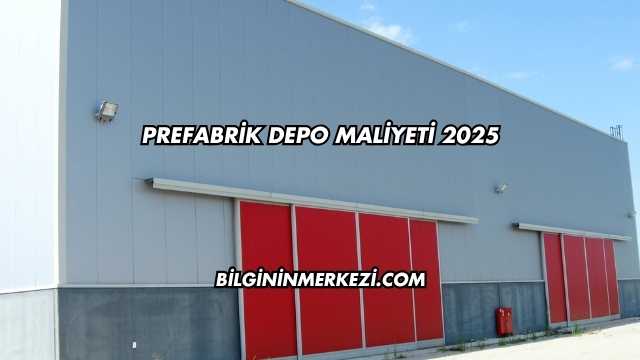 Prefabrik Depo Maliyeti 2025