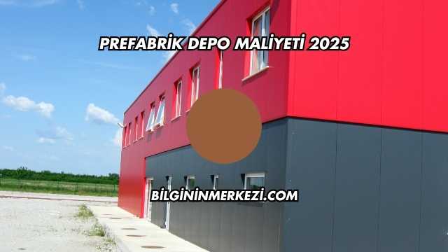 Prefabrik Depo Maliyeti 2025