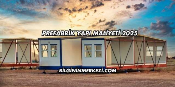 Prefabrik Yapı Maliyeti 2025