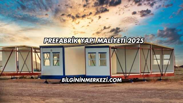 Prefabrik Yapı Maliyeti 2025