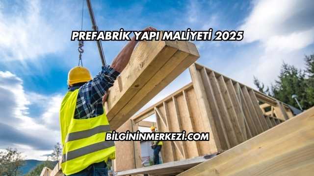 Prefabrik Yapı Maliyeti 2025