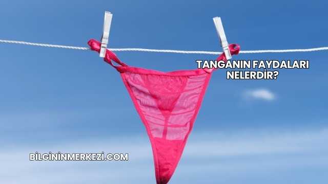 Tanganın Faydaları Nelerdir?