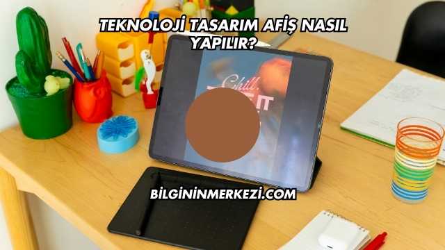 Teknoloji Tasarım Afiş Nasıl Yapılır?