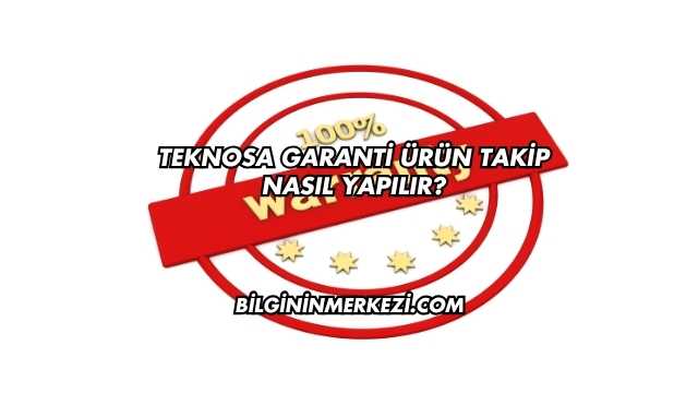Teknosa Garanti Ürün Takip Nasıl Yapılır?