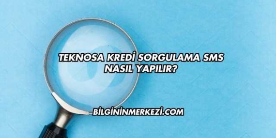 Teknosa Kredi Sorgulama SMS Nasıl Yapılır?