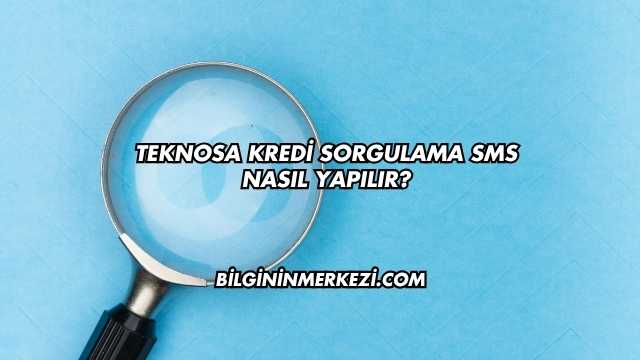 Teknosa Kredi Sorgulama SMS Nasıl Yapılır?