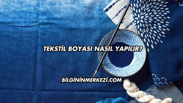 Tekstil Boyası Nasıl Yapılır?
