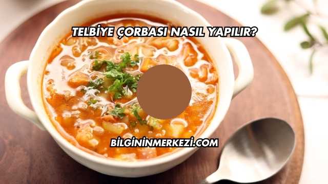 Telbiye Çorbası Nasıl Yapılır?