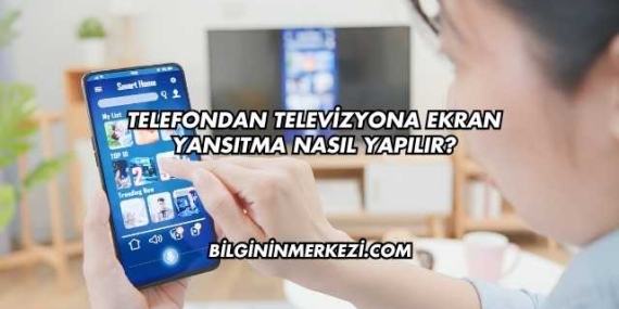 Telefondan Televizyona Ekran Yansıtma Nasıl Yapılır?