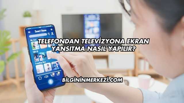 Telefondan Televizyona Ekran Yansıtma Nasıl Yapılır