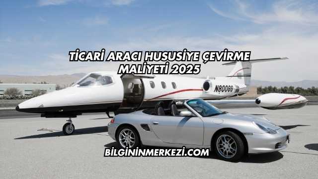 Ticari Aracı Hususiye Çevirme Maliyeti 2025