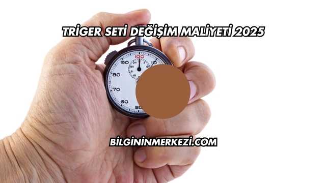Triger Seti Değişim Maliyeti 2025