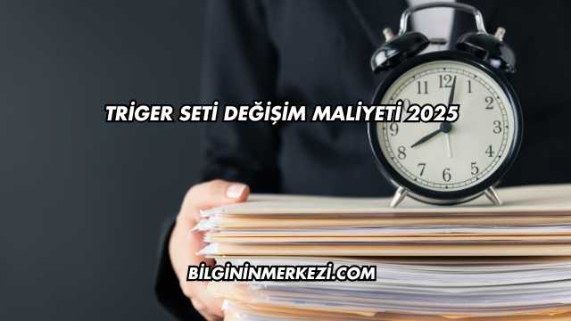 Triger Seti Değişim Maliyeti 2025