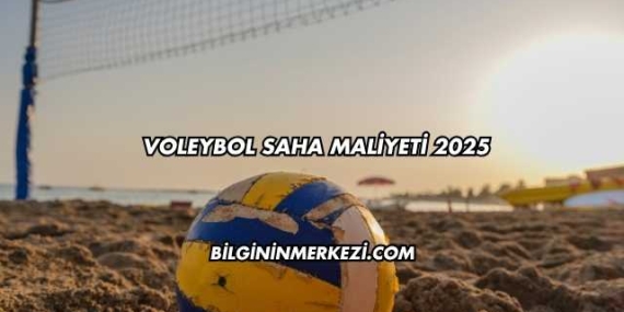 Voleybol Saha Maliyeti 2025