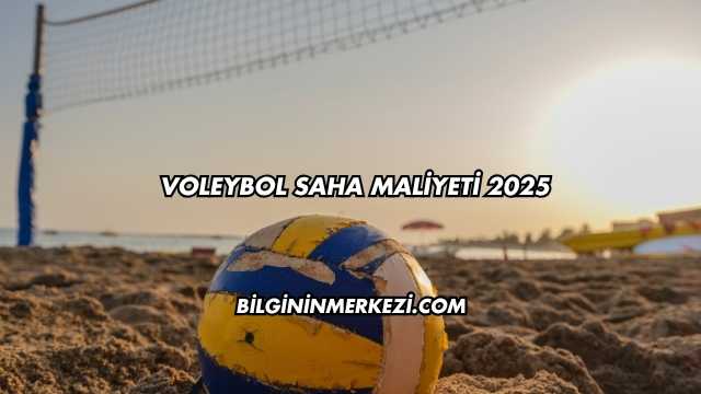 Voleybol Saha Maliyeti 2025
