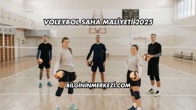 Voleybol Saha Maliyeti 2025