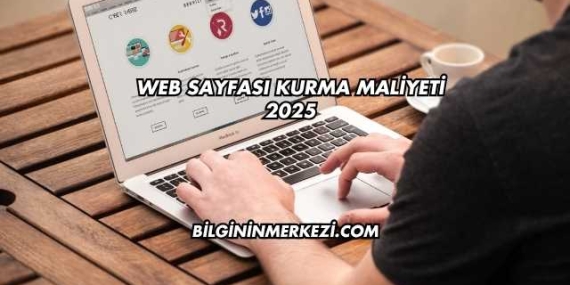 Web Sayfası Kurma Maliyeti 2025
