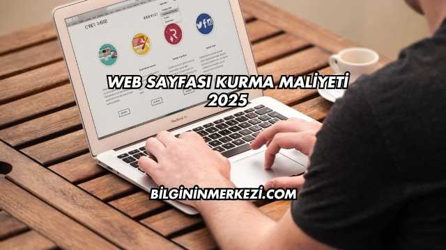 Web Sayfası Kurma Maliyeti 2025