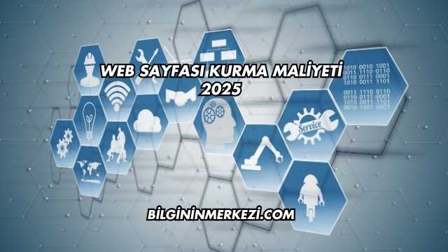Web Sayfası Kurma Maliyeti 2025